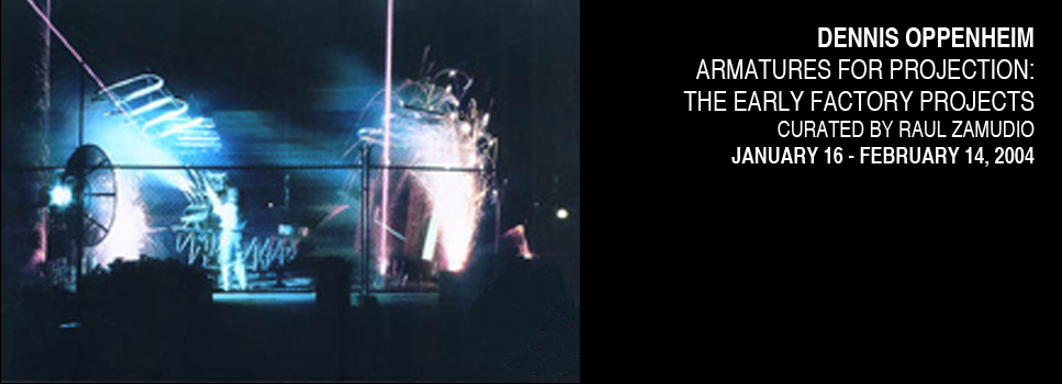 Dennis Oppenheim Armatures for Projection: The Early Factory Projects. Curated by Raul Zamudio. White Box, 2004 (1)